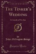 The Tinker's Wedding: A Comedy in Two Acts (Classic Reprint)