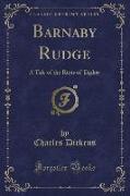 Barnaby Rudge: A Tale of the Riots of 'Eighty (Classic Reprint)