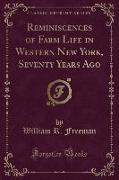 Reminiscences of Farm Life in Western New York, Seventy Years Ago (Classic Reprint)