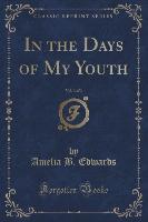In the Days of My Youth, Vol. 3 of 3 (Classic Reprint)