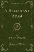 A Reluctant Adam (Classic Reprint)