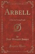 Arbell: A Tale for Young People (Classic Reprint)