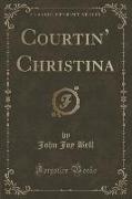 Courtin' Christina (Classic Reprint)
