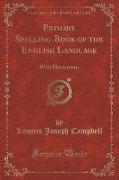 Primary Spelling-Book of the English Language: With Illustrations (Classic Reprint)