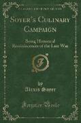 Soyer's Culinary Campaign: Being Historical Reminiscences of the Late War (Classic Reprint)