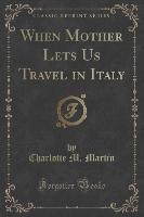 When Mother Lets Us Travel in Italy (Classic Reprint)