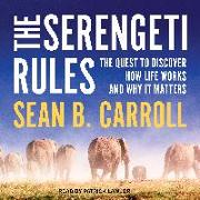 The Serengeti Rules: The Quest to Discover How Life Works and Why It Matters