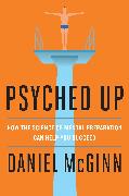 Psyched Up: How the Science of Mental Preparation Can Help You Succeed