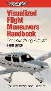 Visualized Flight Maneuvers Handbook for Low Wing Aircraft: For Instructors and Students