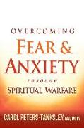 Overcoming Fear and Anxiety Through Spiritual Warfare