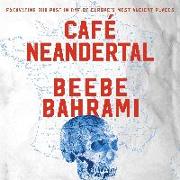 Cafe Neandertal: Excavating Our Past in One of Europe's Most Ancient Places