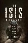 The ISIS Hostage - One Man`s True Story of Thirteen Months in Captivity