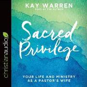 Sacred Privilege: Your Life and Ministry as a Pastor's Wife