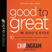 Good to Great in God's Eyes: 10 Practices Great Christians Have in Common