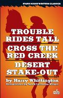 Trouble Rides Tall / Cross the Red Creek / Desert Stake-Out