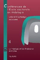 La Theologie Et Les Itineraires Vers Dieu: Conferences de l'Ecole Doctorale En Theologie (2009-2012)