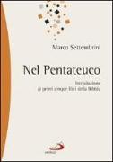 Nel pentateuco. Introduzione ai primi cinque libri della Bibbia attraverso il commento di pagine scelte