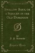 Swallow Barn, or a Sojourn in the Old Dominion (Classic Reprint)