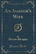 An Aviator's Wife (Classic Reprint)