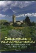 Chiese romaniche della campagna fiorentina. Pievi, abbazie e chiese rurali tra l'Arno e il Chianti