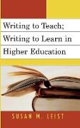 Writing to Teach, Writing to Learn in Higher Education