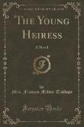 The Young Heiress: A Novel (Classic Reprint)