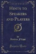 Hints to Speakers and Players (Classic Reprint)