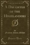 A Daughter of the Highlanders (Classic Reprint)