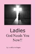 Ladies, God Needs You Now!