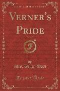 Verner's Pride, Vol. 1 of 3 (Classic Reprint)