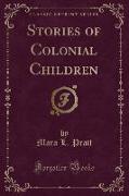 Stories of Colonial Children (Classic Reprint)