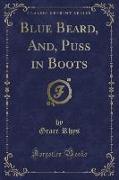 Blue Beard, And, Puss in Boots (Classic Reprint)