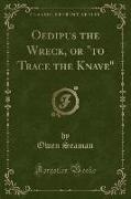 Oedipus the Wreck, or "to Trace the Knave" (Classic Reprint)