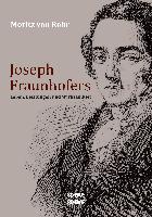 Joseph Fraunhofers Leben, Leistungen und Wirksamkeit