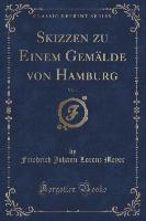 Skizzen zu Einem Gemälde von Hamburg, Vol. 1 (Classic Reprint)