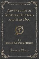 Adventures of Mother Hubbard and Her Dog (Classic Reprint)