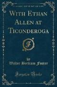 With Ethan Allen at Ticonderoga (Classic Reprint)