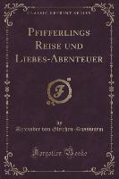 Pfifferlings Reise und Liebes-Abenteuer (Classic Reprint)