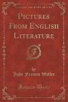 Pictures From English Literature (Classic Reprint)