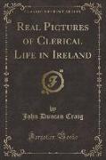 Real Pictures of Clerical Life in Ireland (Classic Reprint)