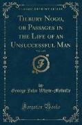 Tilbury Nogo, or Passages in the Life of an Unsuccessful Man, Vol. 1 of 2 (Classic Reprint)