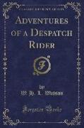 Adventures of a Despatch Rider (Classic Reprint)