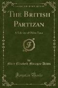 The British Partizan: A Tale the of Olden Time (Classic Reprint)