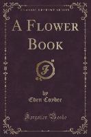 A Flower Book (Classic Reprint)