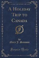 A Holiday Trip to Canada (Classic Reprint)