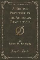 A British Privateer in the American Revolution (Classic Reprint)