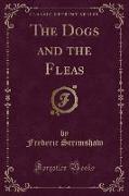 The Dogs and the Fleas (Classic Reprint)