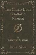 The Child-Lore Dramatic Reader (Classic Reprint)