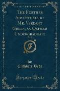 The Further Adventures of Mr. Verdant Green, an Oxford Undergraduate, Vol. 2 (Classic Reprint)