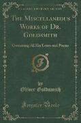The Miscellaneous Works of Dr. Goldsmith